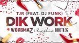 TJR feat. DJ FUNK - DIK WORK (worbmaZ & RafCio Bootleg)