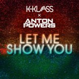K-Klass & Anton Powers - Let Me Show You (Original Mix)