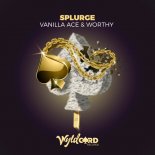 Worthy, Vanilla Ace - Splurge (Alex Twitchy Remix)