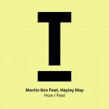 Martin Ikin & Hayley May - How I Feel (Extended Mix)