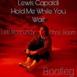 Lewis Capaldi - Hold Me While You Wait (Lee Mccready & Chris Boom Bootleg)