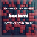 DJ Matrix & Jack Mazzoni - Baciami (Rayman Rave Remix)