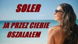 Soler - Ja przez Ciebie oszalałem 2019