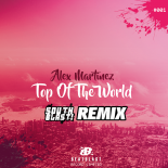 Alex Martinez - Top Of The World (SOUTH BLAST! Remix)