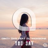 Dirty Dan Feat. DJ Wickbone - You Say (Radio Edit)