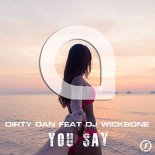 Dirty Dan Feat. DJ Wickbone - You Say (Festival Mix)