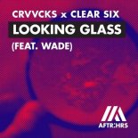 Crvvcks, Clear Six feat. Wade - Looking Glass (Extended Mix)