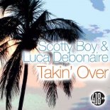 Scotty Boy & Luca Debonaire - Takin\' Over (Original Extended Mix)