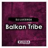 DJ Lucerox - Balkan Tribe (Original Mix)