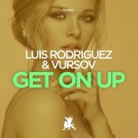 Luis Rodriguez, Vursov - Get on Up (Original Club Mix)