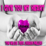 Tom Wilcox feat. Sharon Phillips - I Give You My Heart (Glücksmoment & Jason Parker Remix Edit)
