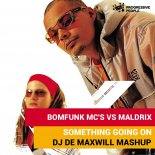 Bomfunk MC's vs. Maldrix - Something Going On (DJ De Maxwill Mash-Up)