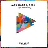 Max Oazo & Ojax - Got Everything
