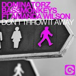 Dominatorz & Bassmonkeys Feat. Amanda Wilson - Don't Throw It Away (Bassmonkeys Club Mix)