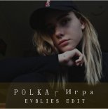 Polka – Игра ( Evblies Edit )