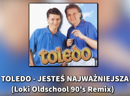 Toledo - Jesteś Najważniejsza Loki (Oldschool 90's Remix)