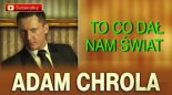 Adam Chrola - To co dał nam świat