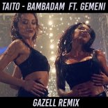 TAITO - Bambadam Ft. Gemeni (Gazell Remix)