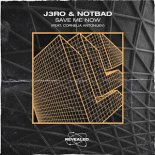 J3RO & Notbad feat. Cornelia Antonijev - Save Me Now (Extended Mix)