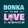 Bonka Ft. The Romantic Era - All Your Love