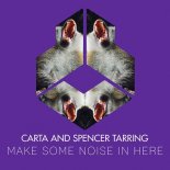 Carta & Spencer Tarring - Make Some Noise In Here (Original Mix)