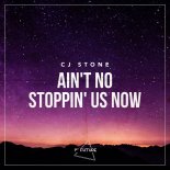 CJ Stone – Ain’t No Stoppin’ Us Now