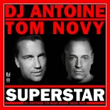DJ Antoine, Tom Novy - Superstar (DJ Antoine vs Mad Mark 2k20 Extended Mix)