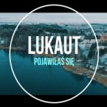 Lukaut - Pojawiłaś się