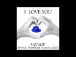 Savage - I Love You (Space Hammer Remix 2020)