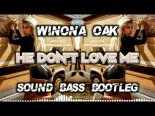 Winona Oak - He Don\'t Love Me (SOUND BASS Bootleg)
