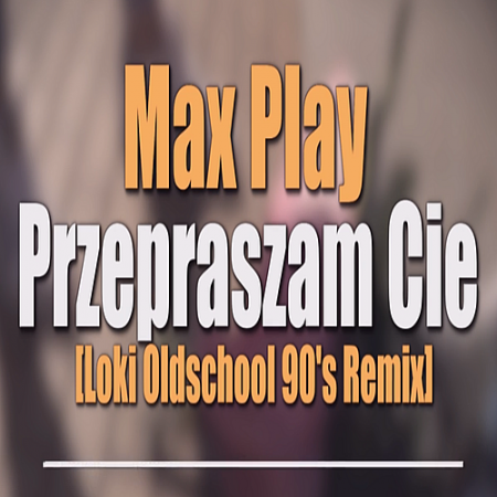 Max Play - Przepraszam Cię [Loki Oldschool 90's Remix]