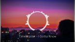 TimeWaster - I Gotta Know