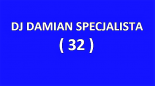 DJ DAMIAN SPECJALISTA ( 32 )