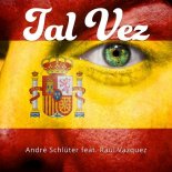 André Schlüter Feat. Raul Vazquez. - Tal Vez (Radio Version)
