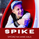 Spike - Spójrz Na Mnie Miła