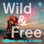 Bobina, Natalie Gioia - Wild & Free (Extended Mix)