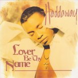 Haddaway - Lover Be Thy Name