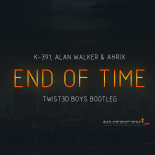K-391, Alan Walker & Ahrix - End of Time (Twist3d Boys Bootleg)