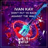 Ivan Kay - Don't Put Yo Back Against The Wall (Radio Edit)