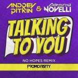 Andrey Pitkin & Christina Novell - Talking To You (No Hopes Remix)