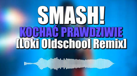 SMASH! - Kochać Prawdziwie (Loki Oldschool 90s Remix)