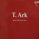 T. Ark - How Old Are You (12\'\' Vinyl Maxi)
