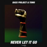 Bass Project & Tomo - Never Let It Go (Radio Mix)