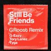 G-Eazy - Still Be Friends ft. Tory Lanez, Tyga (GRoost Remix)