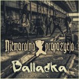 Niemoralna Propozycja - Balladka