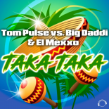 Tom Pulse vs. Big Daddi & EL MEXXO - Taka Taka (Extended Rap Mix)