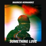 Mauricio Hernandez - Something Love (Extended Mix)