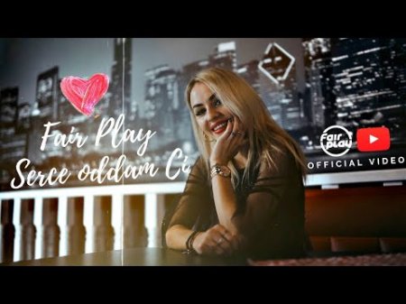 Fair Play - Serce Oddam Ci (Radio Edit)