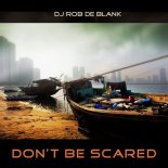 DJ Rob De Blank - Don\'t Be Scared (Stella Del Sanchez Remix)