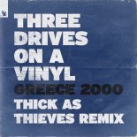 Three Drives On A Vinyl - Greece 2000 (Thick As Thieves Extended Remix)